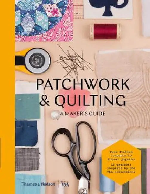 Patchwork & Quilting: A Maker's Guide by Victoria & Albert Museum