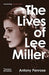 The Lives of Lee Miller by Antony Penrose