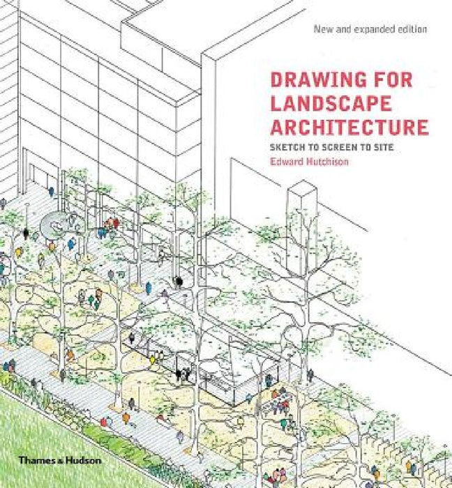 Drawing for Landscape Architecture: Sketch to Screen to Site by Edward Hutchison