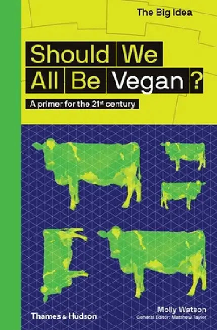 Should We All Be Vegan?: A Primer for the 21st Century by Rebecca Chesney