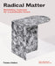 Radical Matter: Rethinking Materials for a Sustainable Future by Kate Franklin