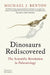 Dinosaurs Rediscovered: The Scientific Revolution in Paleontology by Michael J. Benton