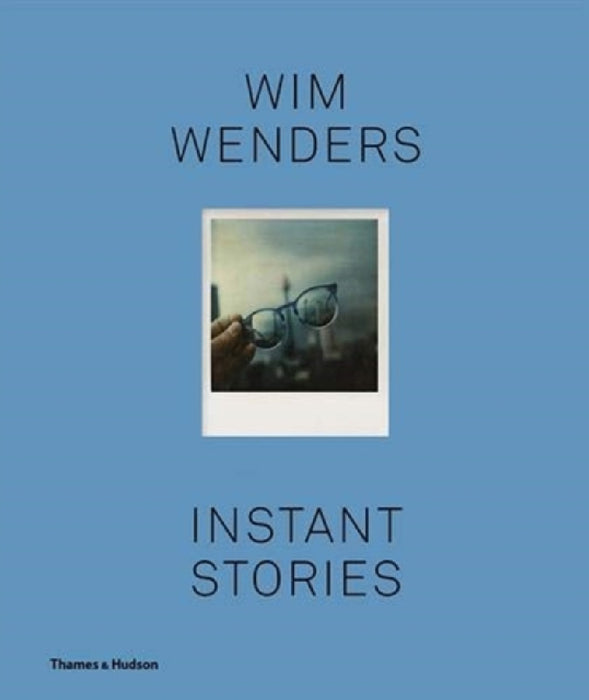 Wim Wenders: Instant Stories by Wim Wenders