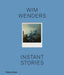 Wim Wenders: Instant Stories by Wim Wenders