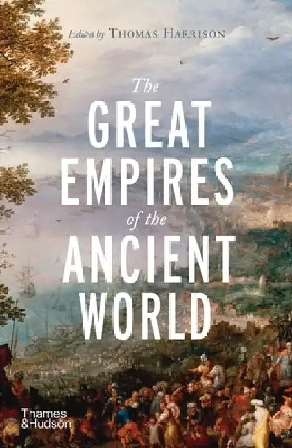 The Great Empires of the Ancient World by Thomas Harrison