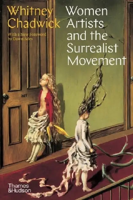 Women Artists and the Surrealist Movement by Whitney Chadwick