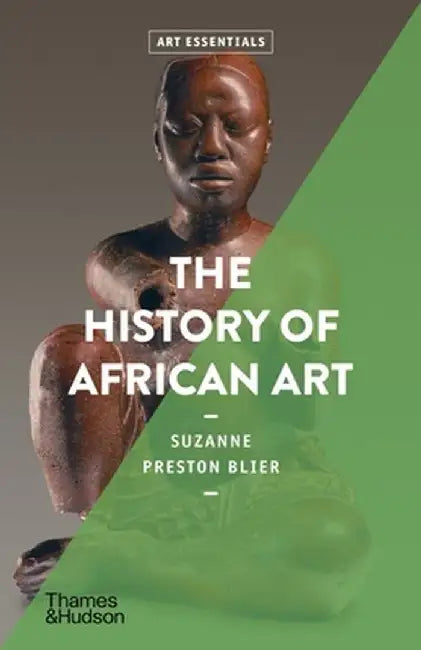 The History of African Art by Suzanne Preston Blier