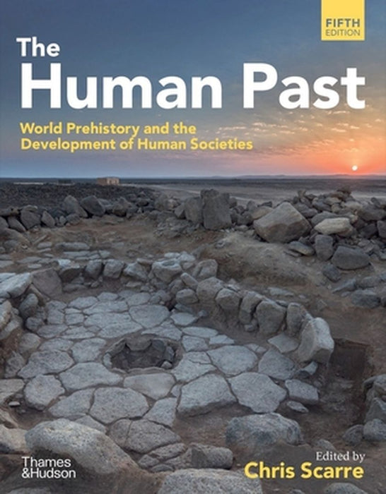 The Human Past: World Prehistory & the Development of Human Societies by Chris Scarre