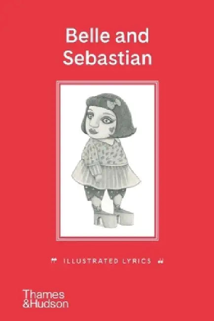 Belle and Sebastian: Illustrated Lyrics by Stuart Murdoch