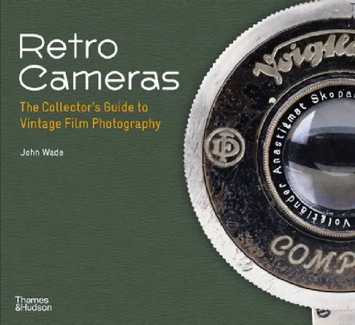 Retro Cameras: The Collector's Guide to Vintage Film Photography by John Wade