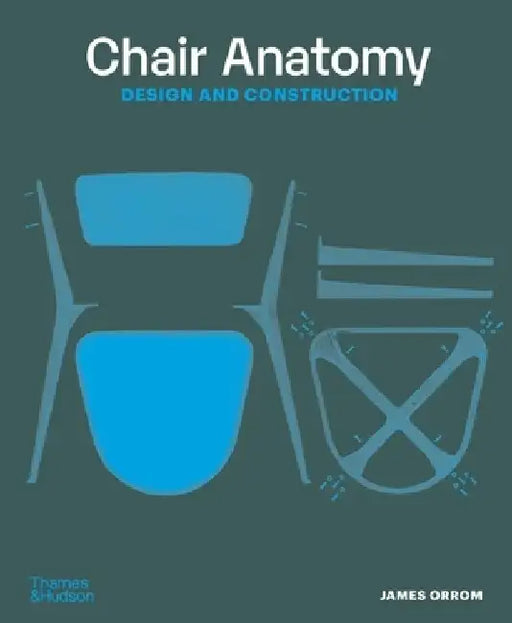 Chair Anatomy: Design and Construction by James Orrom