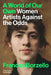 A World of Our Own: Women Artists Against the Odds by Frances Borzello