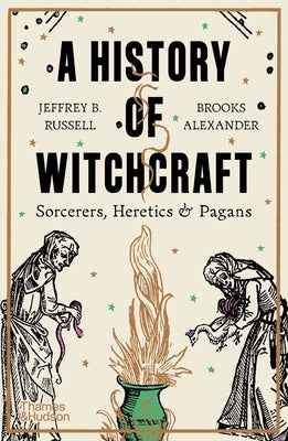 A History of Witchcraft: Sorcerers, Heretics, & Pagans by Jeffrey B. Russell