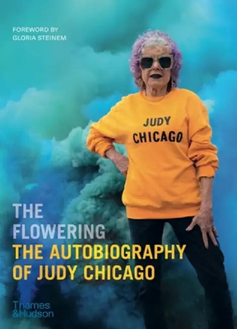 The Flowering: The Autobiography of Judy Chicago by Judy Chicago