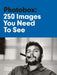 Photobox: 250 Images You Need to See by Roberto Koch
