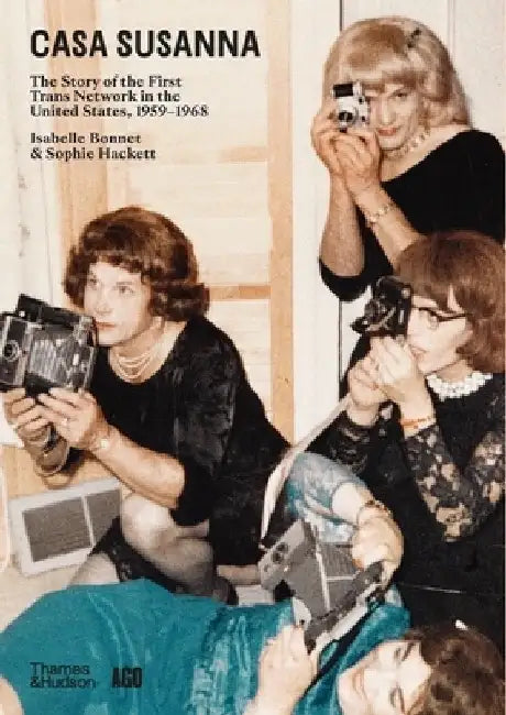 Casa Susanna: The Story of the First Trans Network in the United States, 1959?1968 by Isabelle Bonnet