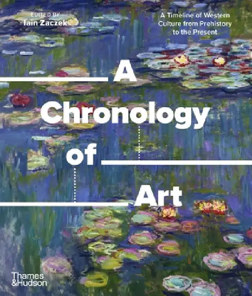 A Chronology of Art: A Timeline of Western Culture from Prehistory to the Present by Iain Zaczek
