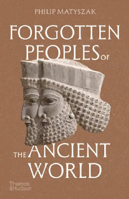 Forgotten Peoples of the Ancient World by Philip Matyszak
