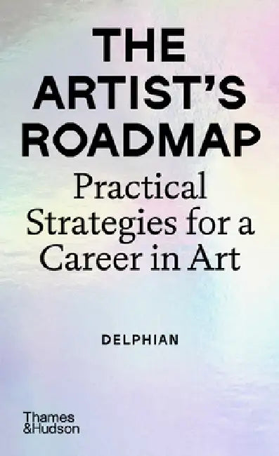 The Artist's Roadmap: Practical Strategies for a Career in Art by Delphian, Charley Peters, Lori Fitzgerald