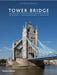 Tower Bridge: History â€¢ Engineering â€¢ Design by Kenneth Powell