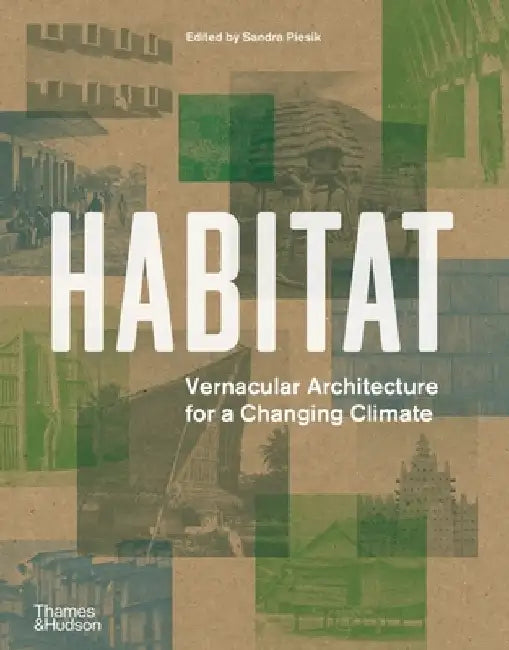 Habitat: Vernacular Architecture for a Changing Climate by Sandra Piesik