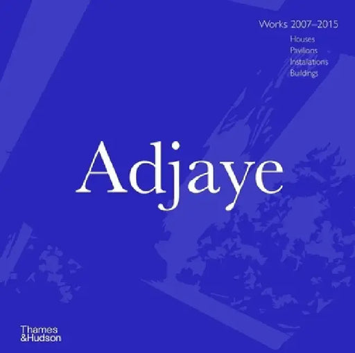 Adjaye: Works 2007?2015: Houses, Pavilions, Installations, Buildings by Peter Allison