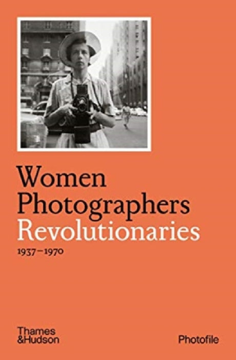Women Photographers: Revolutionaries by Clara Bouveresse