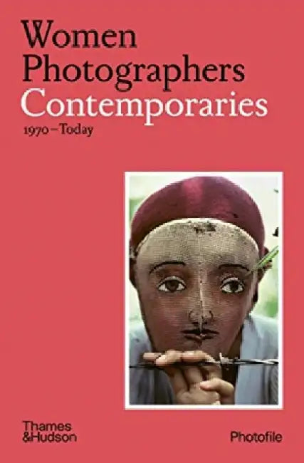 Women Photographers: Contemporaries: (1970â€“Today) by Clara Bouveresse