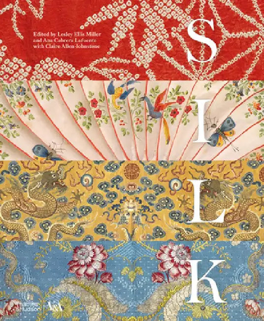 Silk: Fiber, Fabric, and Fashion by Lesley Ellis Miller