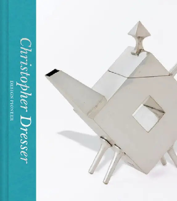 Christopher Dresser: Design Pioneer by Max Donnelly