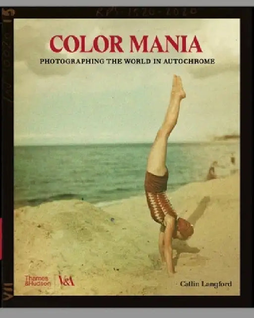 Color Mania: Photographing the World in Autochrome by Caitlin Langford