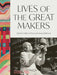 Lives of the Great Makers by Rebecca Knott