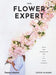 The Flower Expert: Ideas and Inspiration for a Life with Flowers by Fleur McHarg