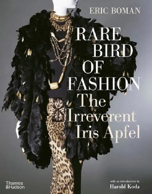 Rare Bird of Fashion: The Irreverent Iris Apfel by Eric Boman