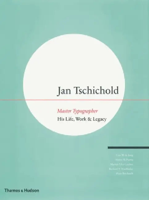 Jan Tschichold: Master Typographer: His Life, Work & Legacy by Cees W. De Jong