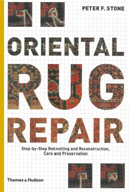 Oriental Rug Repair: Step-By-Step Reknotting and Reconstruction, Care and Preservation by Peter F. Stone