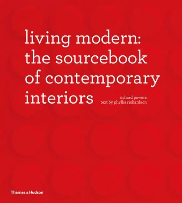 Living Modern: The Sourcebook of Contemporary Interiors by Richard Powers, Phyllis Richardson