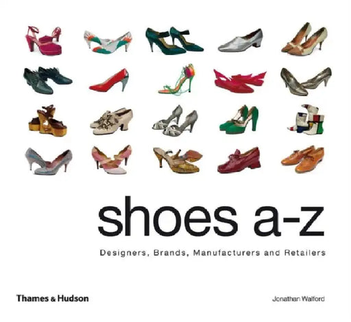 Shoes A-Z: Designers, Brands, Manufacturers and Retailers by Jonathan Walford