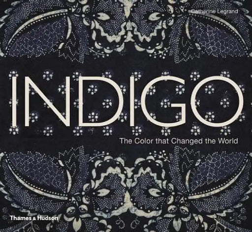 Indigo: The Color That Changed the World by Catherine Legrand