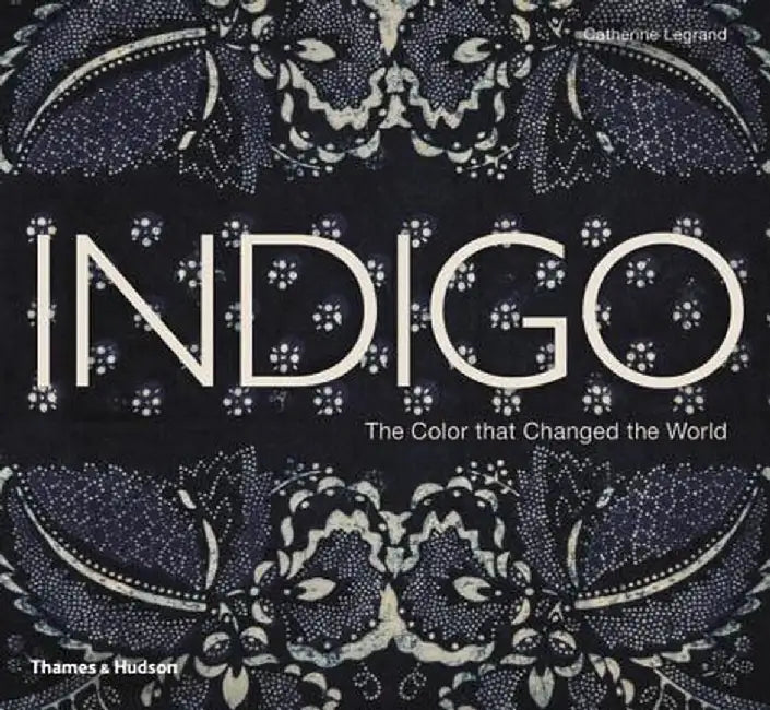 Indigo: The Color That Changed the World by Catherine Legrand