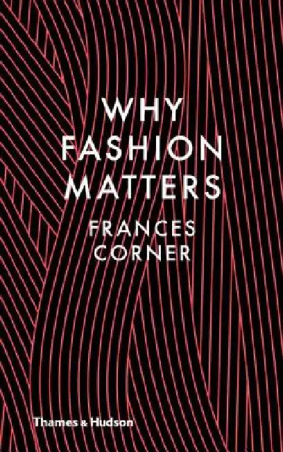 Why Fashion Matters by Frances Corner