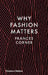 Why Fashion Matters by Frances Corner