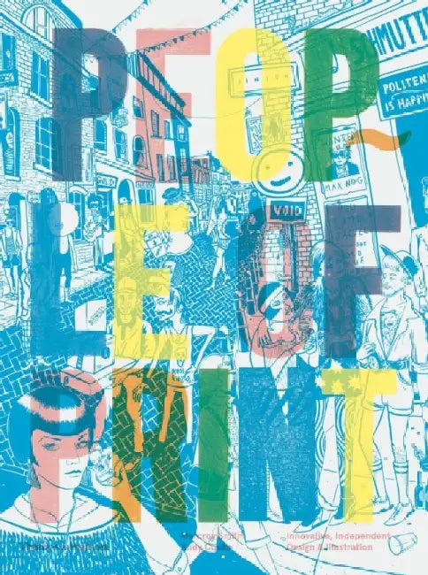People of Print: Innovative, Independent Design and Illustration by Marcroy Smith