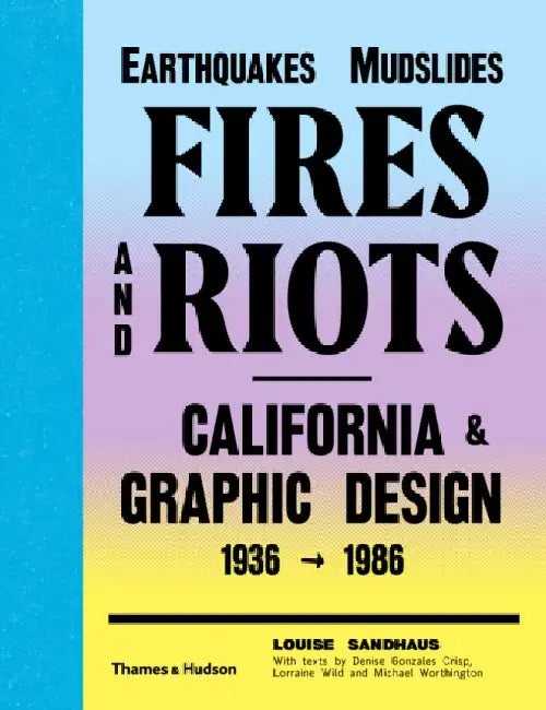 Earthquakes, Mudslides, Fires and Riots: California & Graphic Design 1936-1986 by William Stoddart