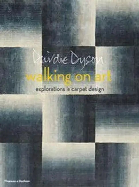 Walking on Art: Explorations in Carpet Design by Deirde Dyson