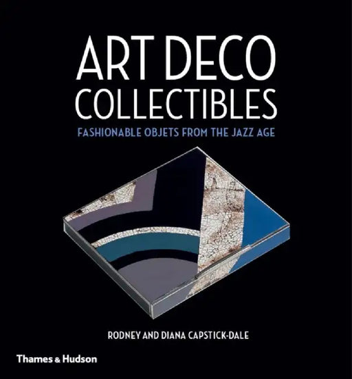Art Deco Collectibles: Fashionable Objets from the Jazz Age by Rodney Capstick-Dale