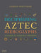 Deciphering Aztec Hieroglyphs by Gordon Whittaker