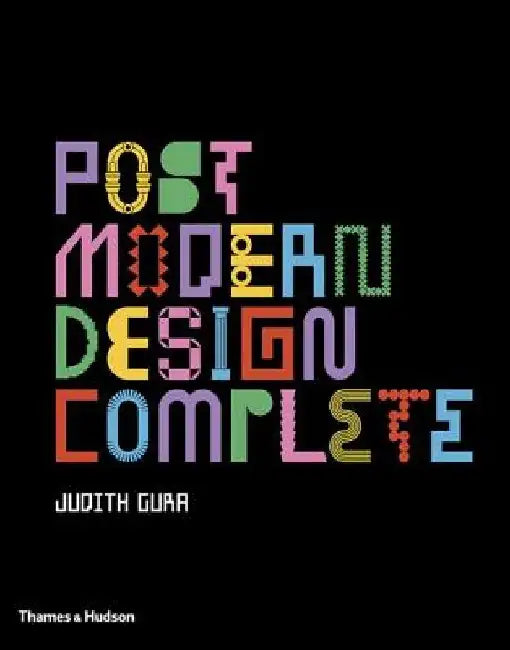 Postmodern Design Complete: Design, Furniture, Graphics, Architecture, Interiors by Judith Gura