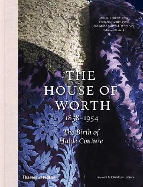 The House of Worth: The Birth of Haute Couture by Chantal Trubert-Tollu