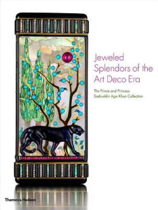 Jeweled Splendors of the Art Deco Era: The Prince and Princess Sadruddin Aga Khan Collection by Catherine Aga Khan